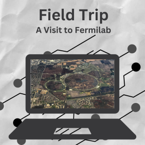 Field Trip: A Visit to Fermilab 